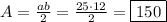 A=\frac{ab}{2}=\frac{25\cdot12}{2}=\boxed{150}