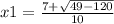 x1 = \frac{7+ \sqrt{49 - 120} }{10}