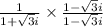 \frac{1}{1 + \sqrt3i}\times\frac{1 - \sqrt3i}{1 - \sqrt3i}