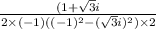 \frac{(1 + \sqrt3i}^2\times(-1){((-1)^2 - (\sqrt3i)^2)\times2}