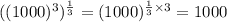 ((1000)^3)^\frac{1}{3}=(1000)^{\frac{1}{3}\times 3}=1000