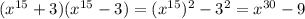 (x^{15} +3)(x^{15}-3) =(x^{15} )^{2}-3^{2}  =x^{30}  -9