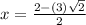 x = \frac{2-(3)\sqrt{2}}{2}