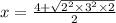 x = \frac{4+\sqrt{2^2\times3^2\times2}}{2}