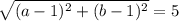 \sqrt{(a-1)^{2} +(b-1)^{2} } =5