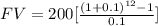 FV = 200[\frac{(1+0.1)^{12}-1 }{0.1} ]
