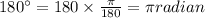 180^{\circ}=180\times \frac{\pi}{180 }=\pi radian
