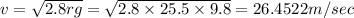 v=\sqrt{2.8rg}=\sqrt{2.8\times 25.5\times 9.8}=26.4522m/sec