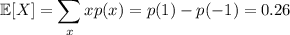 \mathbb E[X]=\displaystyle\sum_xxp(x)=p(1)-p(-1)=0.26