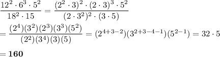 \dfrac{12^2\cdot 6^3\cdot 5^2}{18^2\cdot 15}=\dfrac{(2^2\cdot 3)^2\cdot (2\cdot 3)^3\cdot 5^2}{(2\cdot 3^2)^2\cdot (3\cdot 5)}\\\\=\dfrac{(2^4)(3^2)(2^3)(3^3)(5^2)}{(2^2)(3^4)(3)(5)}=(2^{4+3-2})(3^{2+3-4-1})(5^{2-1})=32\cdot 5\\\\=\bf{160}