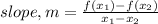 slope, m = \frac{f(x_{1}) - f(x_{2})}{x_{1} - x_{2}}