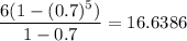 \dfrac{6(1-(0.7)^5)}{1-0.7}=16.6386