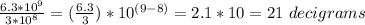 \frac{6.3*10^{9}}{3*10^{8}}=(\frac{6.3}{3})*10^{(9-8)}=2.1*10=21\ decigrams