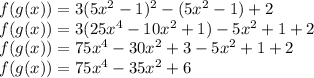 f(g(x))=3(5x^2-1)^2-(5x^2-1)+2\\&#10;f(g(x))=3(25x^4-10x^2+1)-5x^2+1+2\\&#10;f(g(x))=75x^4-30x^2+3-5x^2+1+2\\&#10;f(g(x))=75x^4-35x^2+6