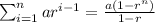 \sum_{i=1}^{n} ar^{i-1} = \frac{a(1-r^{n})}{1-r}