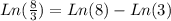 Ln(\frac{8}{3} )=Ln(8)-Ln(3)
