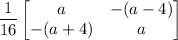 \dfrac{1}{16}\begin{bmatrix}a &-(a-4) \\ -(a+4) & a\end{bmatrix}