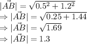 |\vec{AB}|=\sqrt{0.5^2+1.2^2}\\\Rightarrow |\vec{AB}|=\sqrt{0.25+1.44}\\\Rightarrow |\vec{AB}|=\sqrt{1.69}\\\Rightarrow |\vec{AB}|=1.3