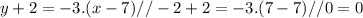 y + 2  = -3. (x - 7) // -2 + 2 = -3. (7 - 7) //0 = 0