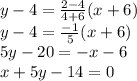 y-4=\frac{2-4}{4+6}(x+6)\\y-4=\frac{-1}{5}(x+6)\\5y-20=-x-6\\x+5y-14=0