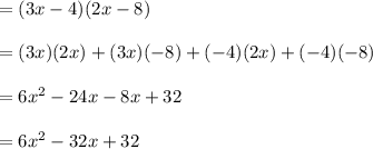 =(3x-4)(2x-8)\\\\=(3x)(2x)+(3x)(-8)+(-4)(2x)+(-4)(-8)\\\\=6x^2-24x-8x+32\\\\=6x^2-32x+32