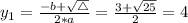 y_{1} = \frac{-b + \sqrt{\bigtriangleup}}{2*a} = \frac{3 + \sqrt{25}}{2} = 4