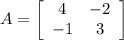 A=\left[\begin{array}{cc}4&-2\\-1&3\end{array}\right]