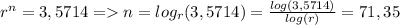 r^{n} = 3,5714 = n = log_{r} (3,5714) = \frac{log(3,5714)}{log(r)} =71,35