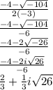 \frac{-4-\sqrt{-104} }{2(-3)} \\\frac{-4-\sqrt{-104} }{-6}\\\frac{-4-2\sqrt{-26} }{-6} \\\frac{-4-2i\sqrt{26} }{-6} \\\frac{2}{3} +\frac{1}{3} i\sqrt{26}