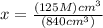 x = \frac{(125 M)cm^{3} }{(840cm^{3})}