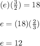 (e)(\frac{3}{2})=18\\\\e=(18)(\frac{2}{3})\\\\e=12