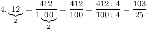 4.\underbrace{12}_{2}=\dfrac{412}{1\underbrace{00}_2}=\dfrac{412}{100}=\dfrac{412:4}{100:4}=\dfrac{103}{25}