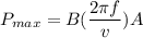 P_{max}=B(\dfrac{2 \pi f}{v})A