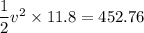 \dfrac{1}{2}v^2\times11.8=452.76