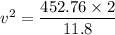 v^2=\dfrac{452.76\times2}{11.8}