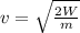 v = \sqrt{\frac{2W}{m}}