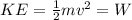 KE = \frac{1}{2}mv^{2} = W