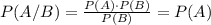 P(A/B)=\frac{P(A)\cdot P(B)}{P(B)}=P(A)