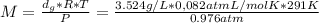 M=\frac{d_{g}*R*T}{P}=\frac{3.524g/L*0,082atmL/molK*291K}{0.976atm}