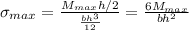 \sigma_{max}=\frac {M_{max}h/2}{\frac {bh^{3}}{12} }=\frac {6M_{max}}{bh^{2}}