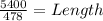 \frac{5400}{478} =Length