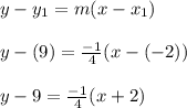 y - y_{1} = m(x-x_{1})\\\\ y-(9) = \frac{-1}{4}(x-(-2))\\  \\ y-9=\frac{-1}{4}(x+2)