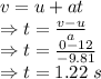 v=u+at\\\Rightarrow t=\frac{v-u}{a}\\\Rightarrow t=\frac{0-12}{-9.81}\\\Rightarrow t=1.22\ s