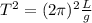 T^2 = (2\pi)^2 \frac{L}{g}