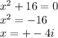 x^2 + 16 = 0\\x^2=-16\\x=+-4i