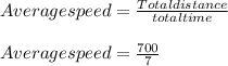 Average speed = \frac{Total distance}{total time}\\\\ Average speed = \frac{700}{7} \\\\