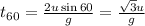t_{60}=\frac{2u\sin 60}{g}=\frac{\sqrt{3}u}{g}