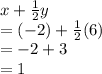 x+\frac{1}{2}y\\=(-2)+\frac{1}{2}(6)\\=-2+3\\=1