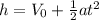 h = V_{0} +\frac{1}{2} at^{2}