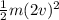 \frac{1}{2}m(2v)^{2}